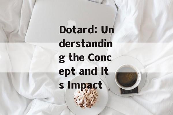 Dotard: Understanding the Concept and Its Impact